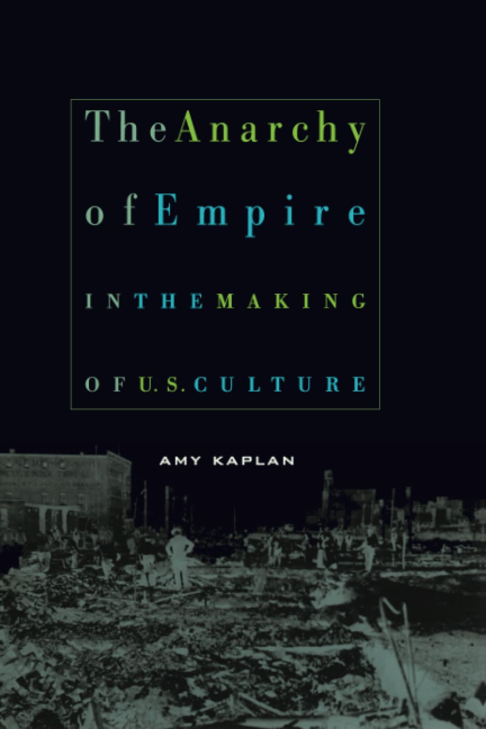 The Anarchy Of Empire In The Making Of U.S. Culture (Convergences: Inventories Of The Present),New