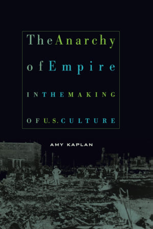 The Anarchy Of Empire In The Making Of U.S. Culture (Convergences: Inventories Of The Present),New