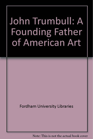 John Trumbull: A Founding Father of American Art,Used