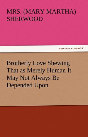 Brotherly Love Shewing That as Merely Human It May Not Always Be Depended Upon,Used