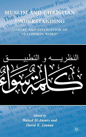 Muslim And Christian Understanding: Theory And Application Of A Common Word