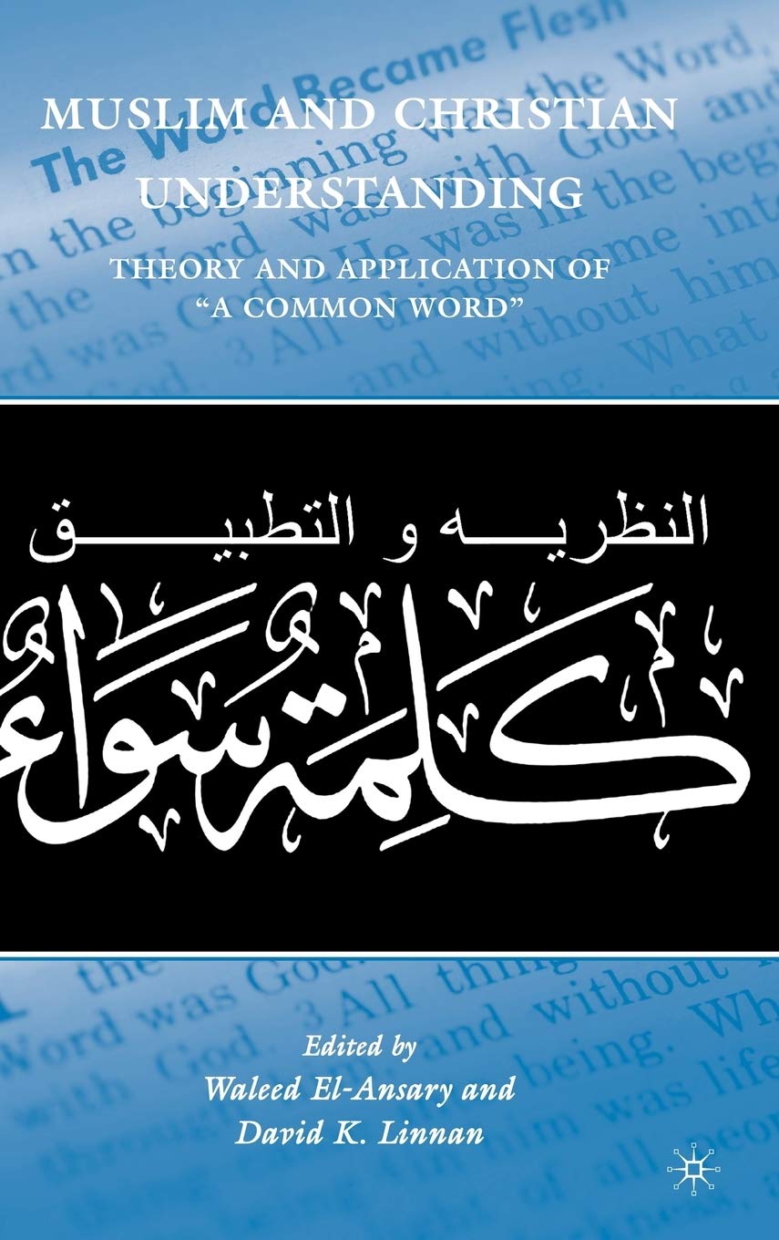 Muslim And Christian Understanding: Theory And Application Of A Common Word