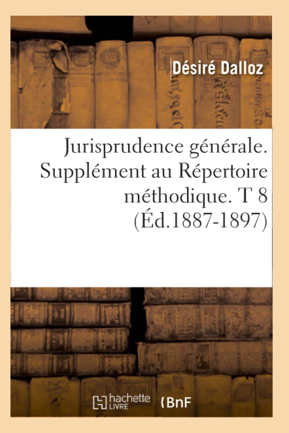 Jurisprudence Gnrale. Supplment Au Rpertoire Mthodique. T 8 (d.18871897) (Sciences Sociales) (French Edition),Used