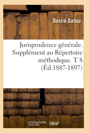 Jurisprudence Gnrale. Supplment Au Rpertoire Mthodique. T 8 (d.18871897) (Sciences Sociales) (French Edition),Used