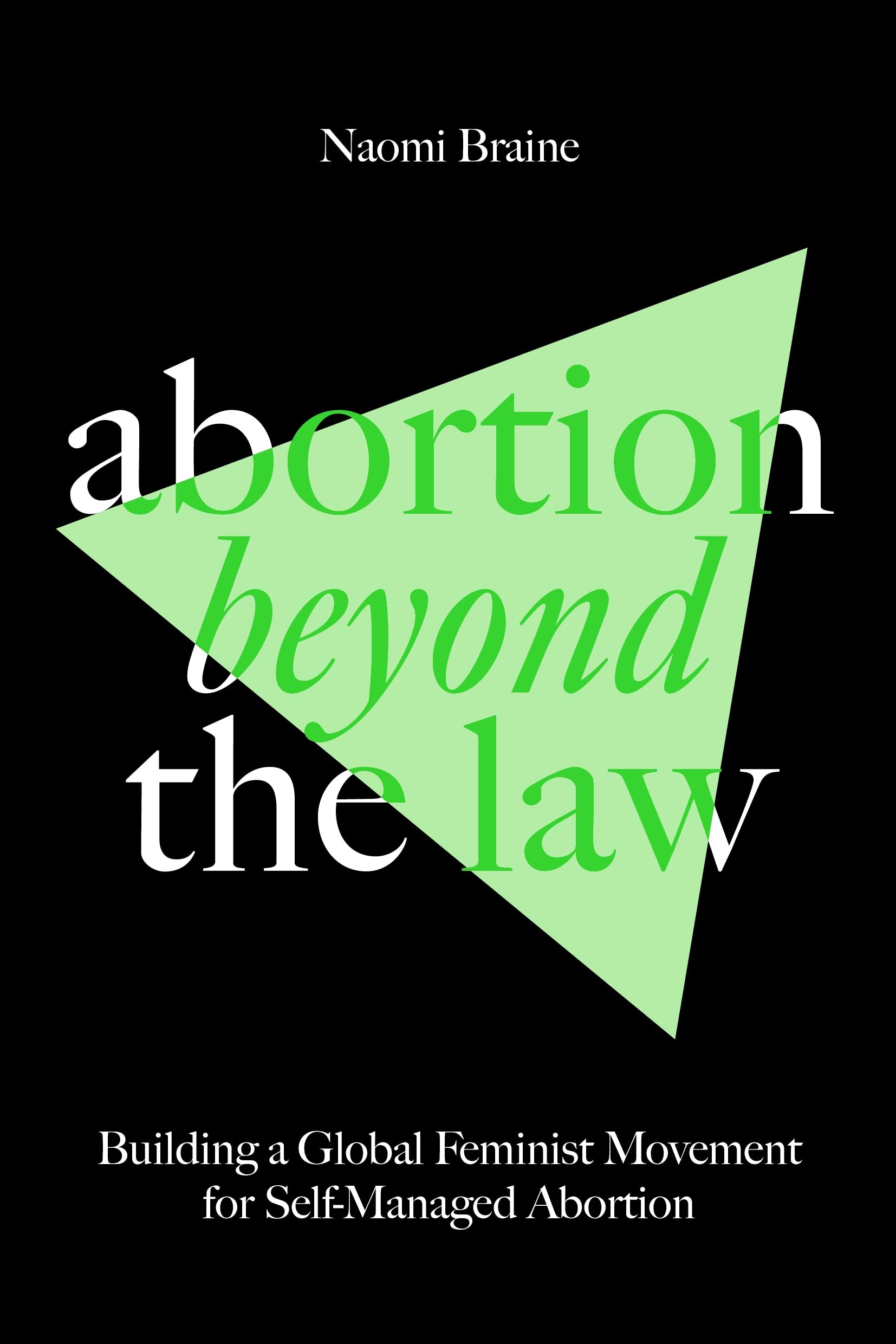 Abortion Beyond The Law: Building A Global Feminist Movement For Selfmanaged Abortion,Used