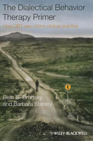 The Dialectical Behavior Therapy Primer: How DBT Can Inform Clinical Practice,Used