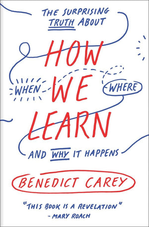 How We Learn: The Surprising Truth About When, Where, and Why It Happens,New