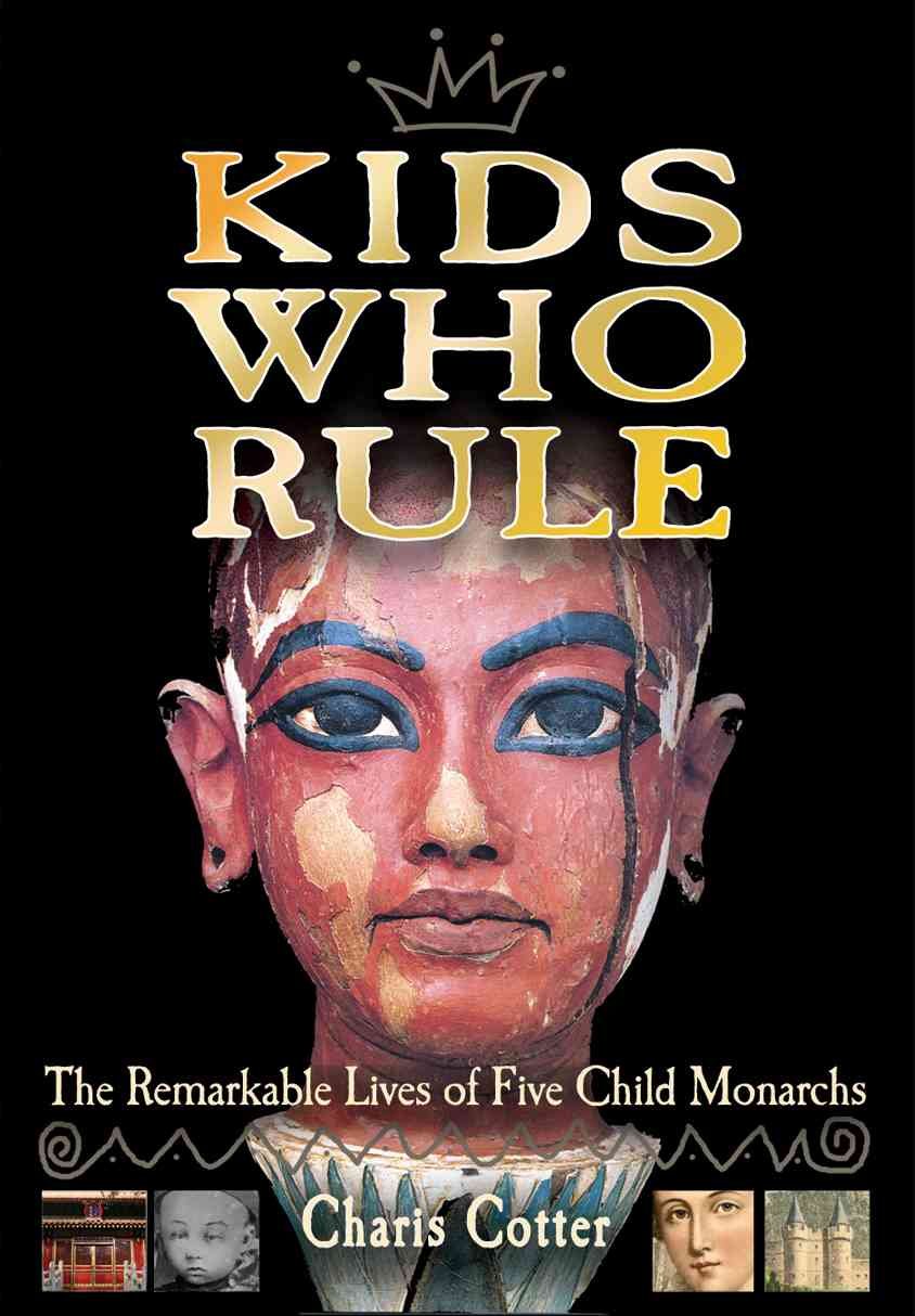 Kids Who Rule: The Remarkable Lives of Five Child Monarchs,Used