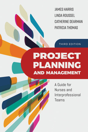 Project Planning and Management: A Guide for Nurses and Interprofessional Teams: A Guide for Nurses and Interprofessional Teams,Used