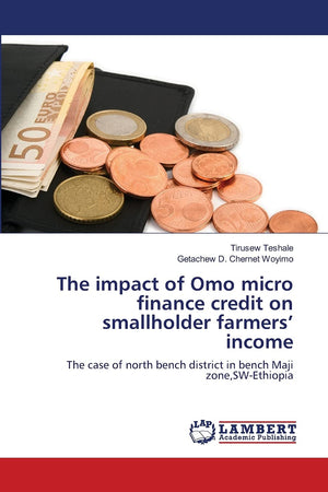 The impact of Omo micro finance credit on smallholder farmers income: The case of north bench district in bench Maji zone,SWEth,Used