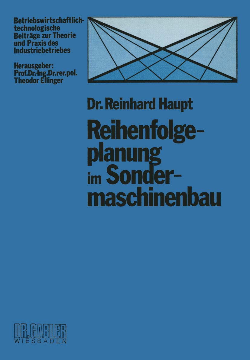 Reihenfolgeplanung im Sondermaschinenbau (Betriebswirtschaftlichtechnologische Beitrge zur Theorie und Praxis des Industriebetr,Used