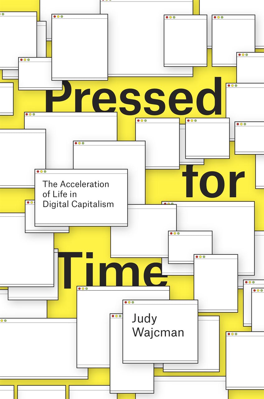 Pressed For Time: The Acceleration Of Life In Digital Capitalism