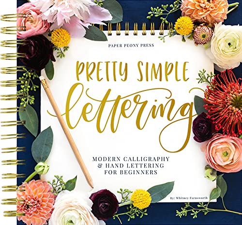 Pretty Simple Lettering: A StepbyStep Hand Lettering and Modern Calligraphy Workbook for Beginners (Premium SpiralBound Hardc