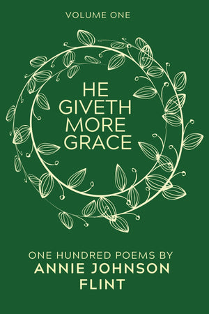 He Giveth More Grace: One Hundred Poems By Annie Johnson Flint (Annie Johnson Flint Collection)