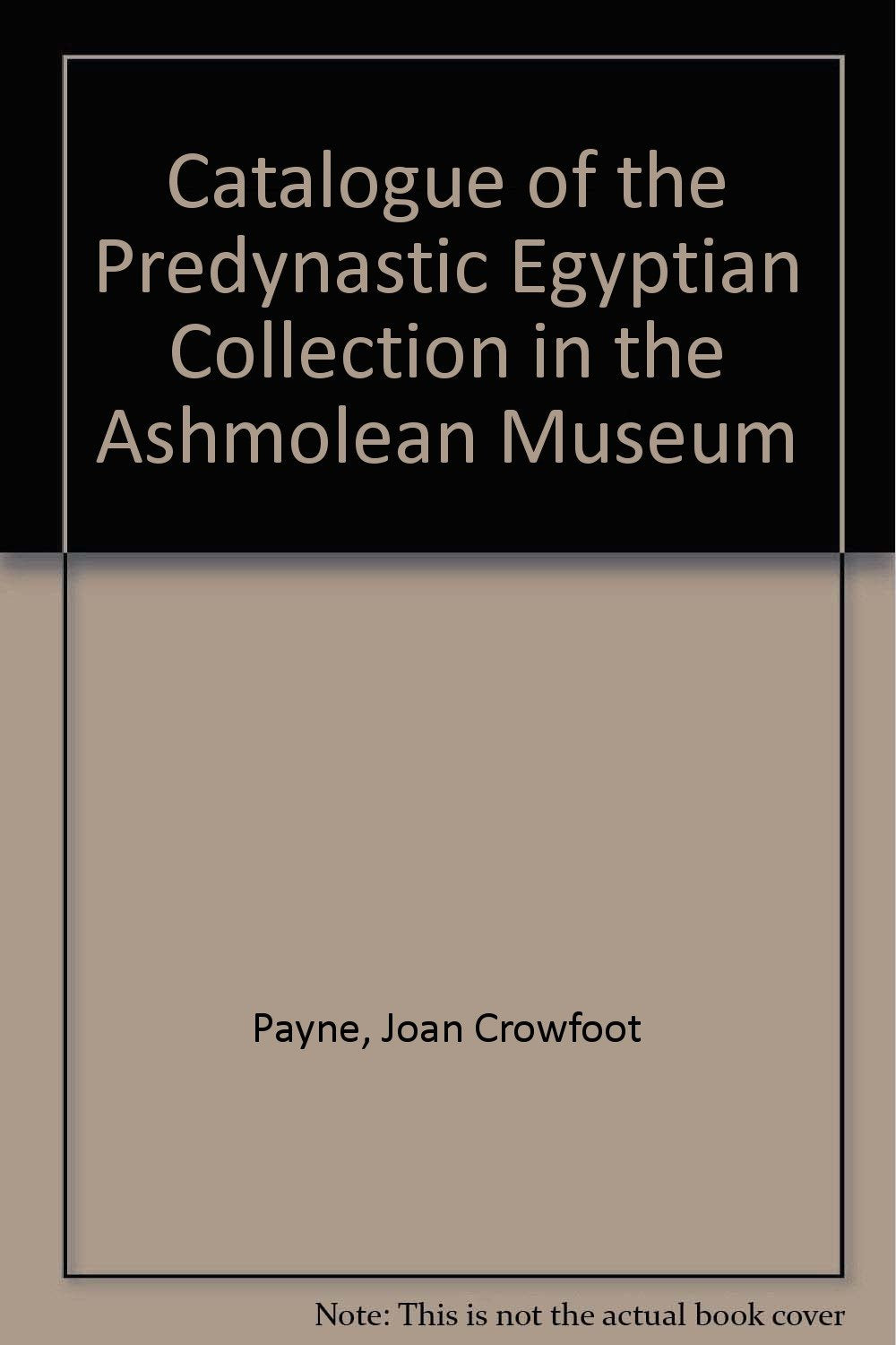 Catalogue of the Predynastic Egyptian Collections in the Ashmolean Museum,Used