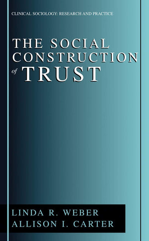 The Social Construction Of Trust (Clinical Sociology: Research And Practice)