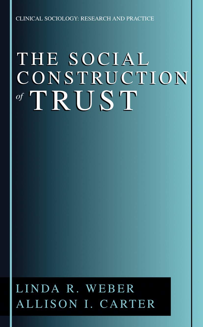 The Social Construction Of Trust (Clinical Sociology: Research And Practice)