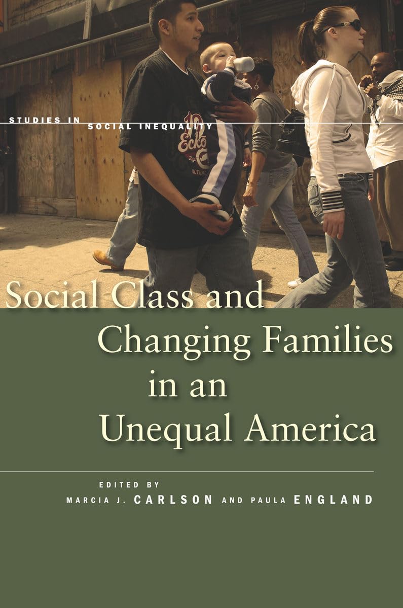 Social Class And Changing Families In An Unequal America (Studies In Social Inequality),New