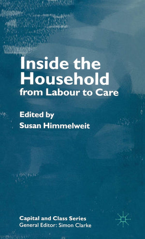 Inside the Household: From Labour to Care (Capital and Class),Used
