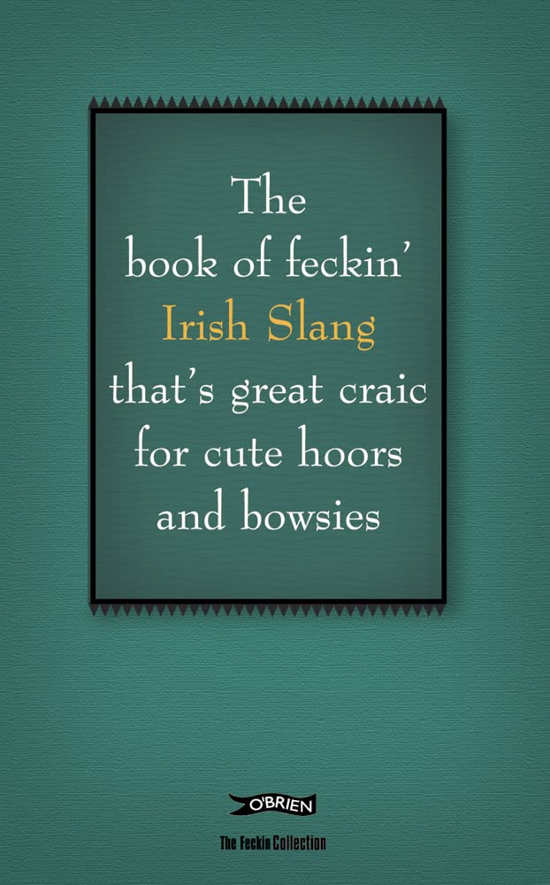 The Book Of Feckin' Irish Slang That'S Great Craic For Cute Hoors And Bowsies (The Feckin' Collection),Used