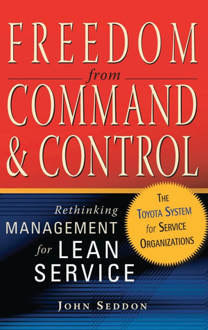 Freedom from Command and Control: Rethinking Management for Lean Service,Used