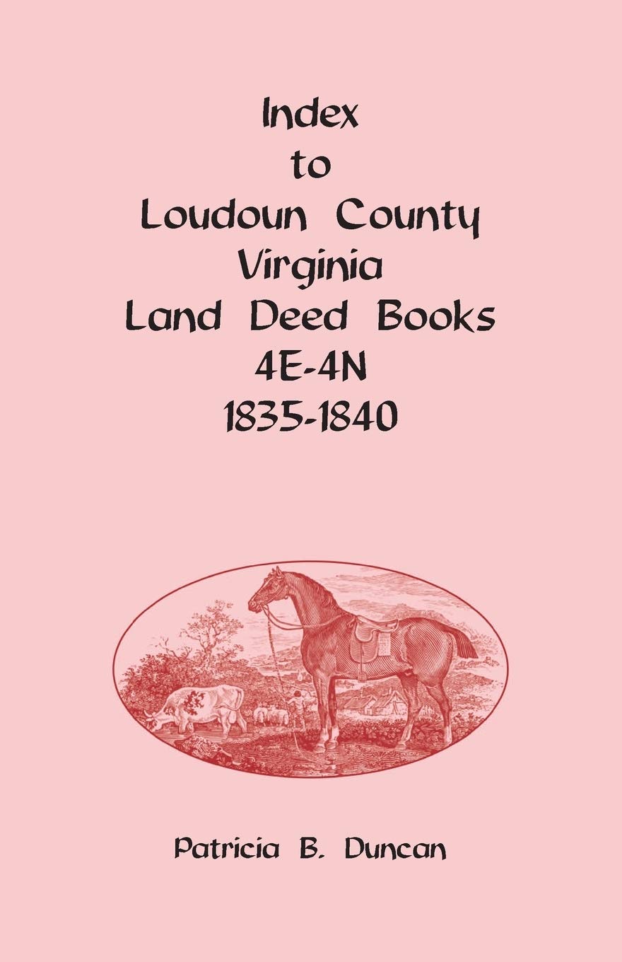 Index to Loudoun County, Virginia Land Deed Books, 4E4N 18351840,Used