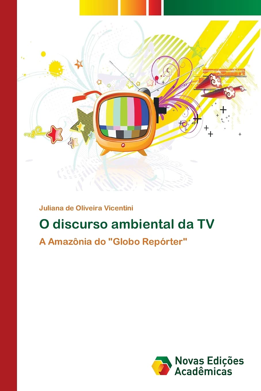 O discurso ambiental da TV: A Amaznia do 'Globo Reprter' (Portuguese Edition),New
