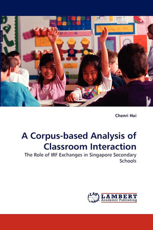 A Corpusbased Analysis of Classroom Interaction: The Role of IRF Exchanges in Singapore Secondary Schools,Used