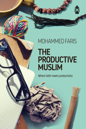 The Productive Muslim: Where faith meets productivity,New