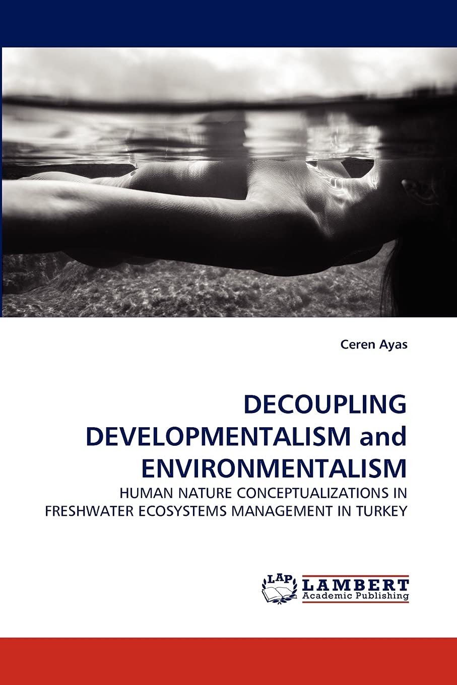 DECOUPLING DEVELOPMENTALISM and ENVIRONMENTALISM: HUMAN NATURE CONCEPTUALIZATIONS IN FRESHWATER ECOSYSTEMS MANAGEMENT IN TURKEY,Used