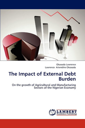 The Impact of External Debt Burden: On the growth of Agricultural and Manufacturing Sectors of the Nigerian Economy,Used