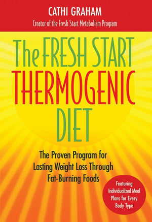 The Fresh Start Thermogenic Diet: The Proven Program For Lasting Weight Loss Through Fatburnng Foods