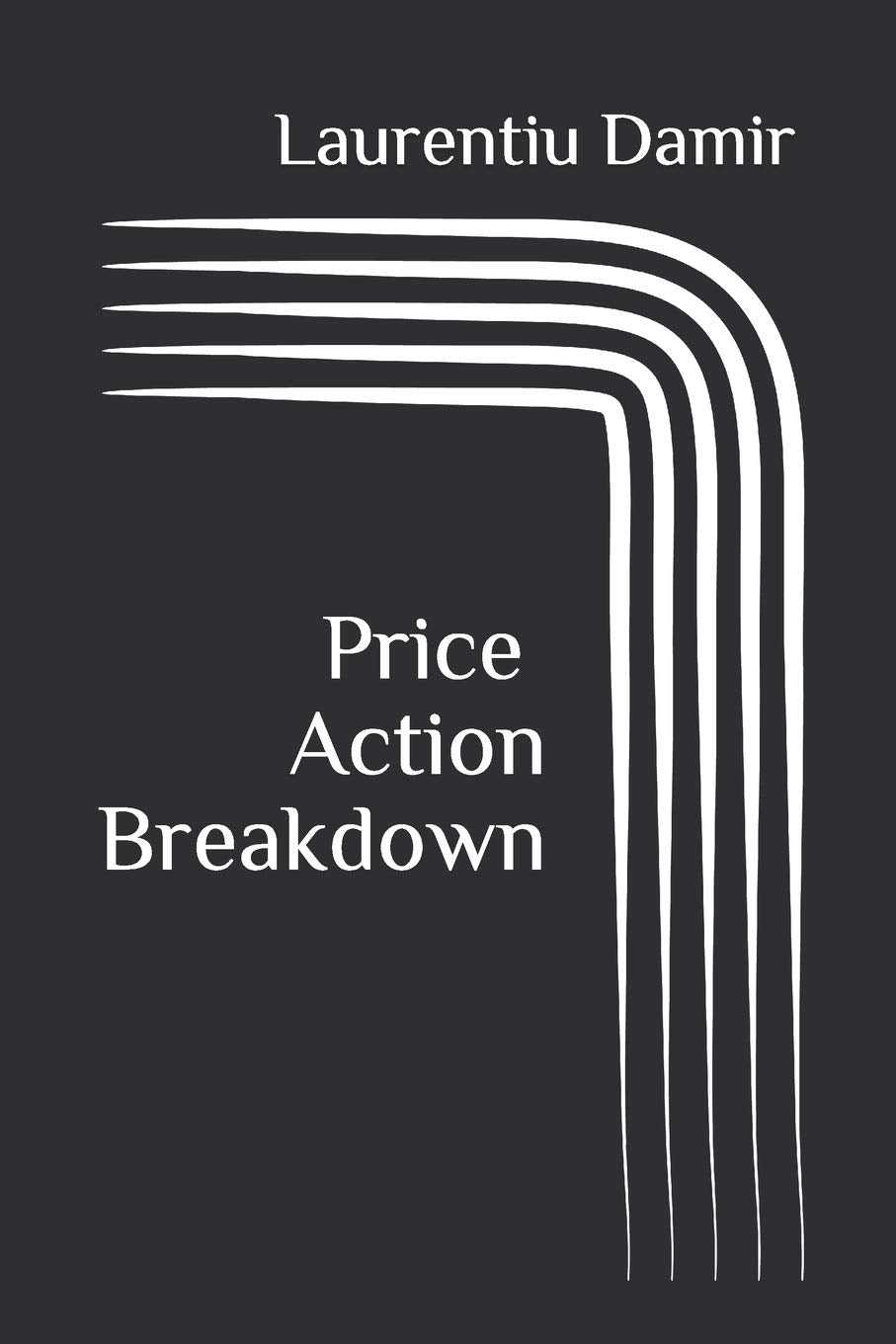 Price Action Breakdown: Exclusive Price Action Trading Approach To Financial Markets,Used
