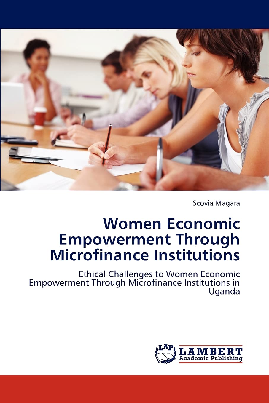 Women Economic Empowerment Through Microfinance Institutions: Ethical Challenges to Women Economic Empowerment Through Microfina,Used