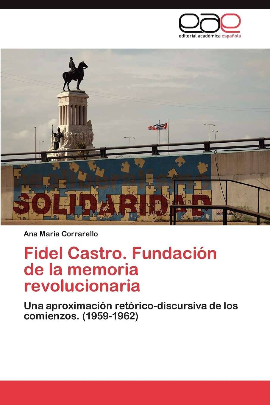Fidel Castro. Fundacin de la memoria revolucionaria: Una aproximacin retricodiscursiva de los comienzos. (19591962) (Spa,Used