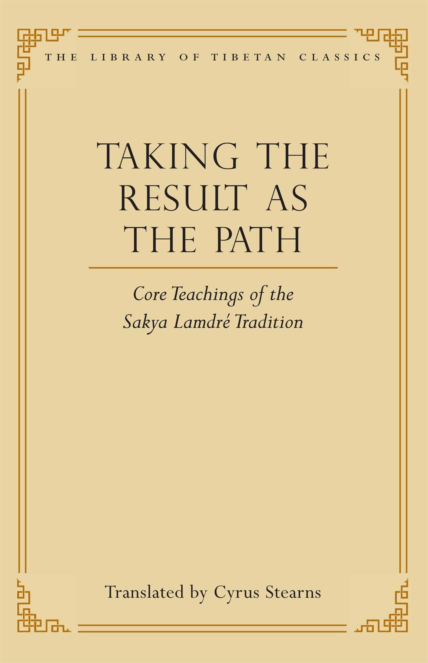 Taking The Result As The Path: Core Teachings Of The Sakya Lamdre Tradition (4) (Library Of Tibetan Classics)