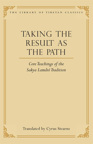 Taking The Result As The Path: Core Teachings Of The Sakya Lamdre Tradition (4) (Library Of Tibetan Classics)