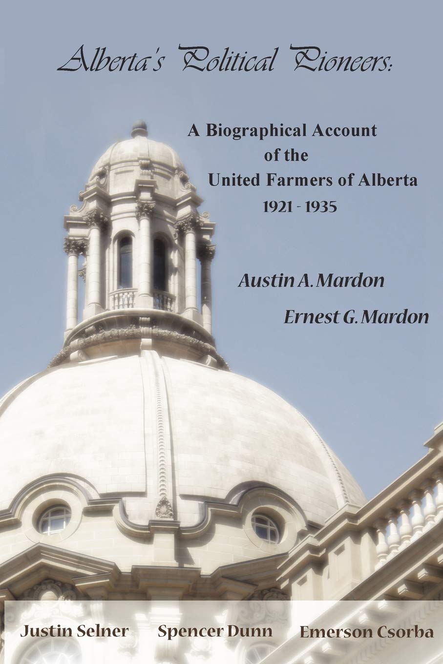 Alberta'S Political Pioneers: A Biographical Account Of The United Farmers Of Alberta,Used