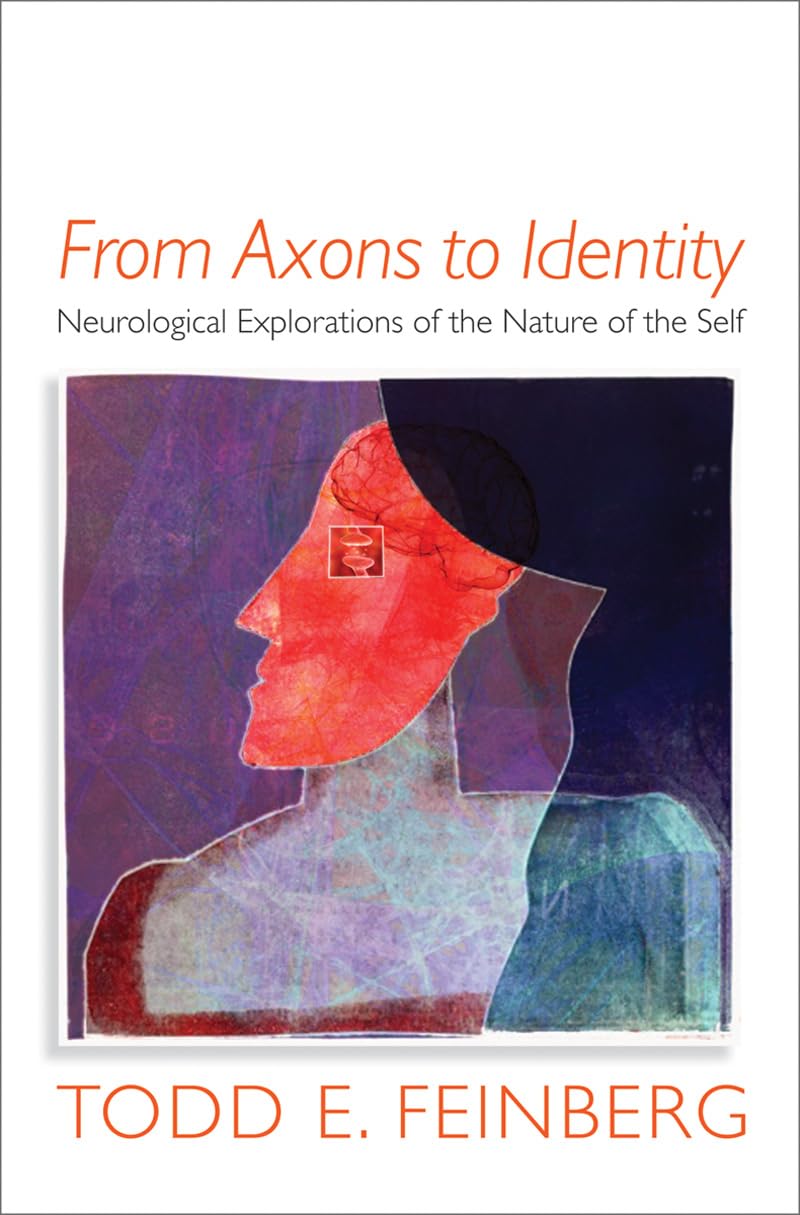 From Axons To Identity: Neurological Explorations Of The Nature Of The Self (Norton Series On Interpersonal Neurobiology)