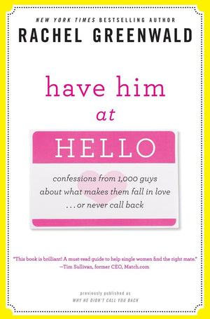 Have Him at Hello: Confessions from 1,000 Guys About What Makes Them Fall in Love . . . Or Never Call Back,Used