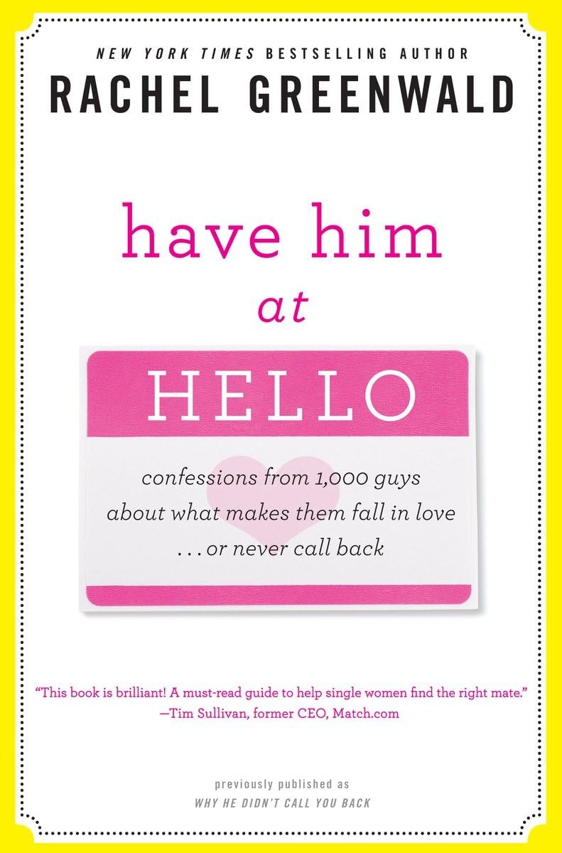 Have Him at Hello: Confessions from 1,000 Guys About What Makes Them Fall in Love . . . Or Never Call Back,Used