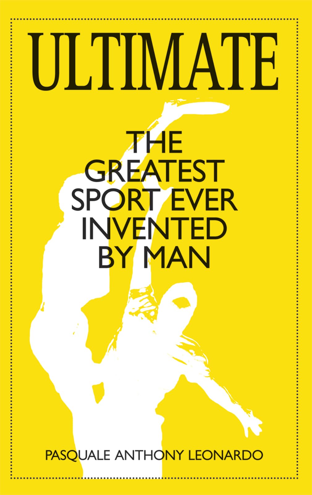 Ultimate: The Greatest Sport Ever Invented By Man