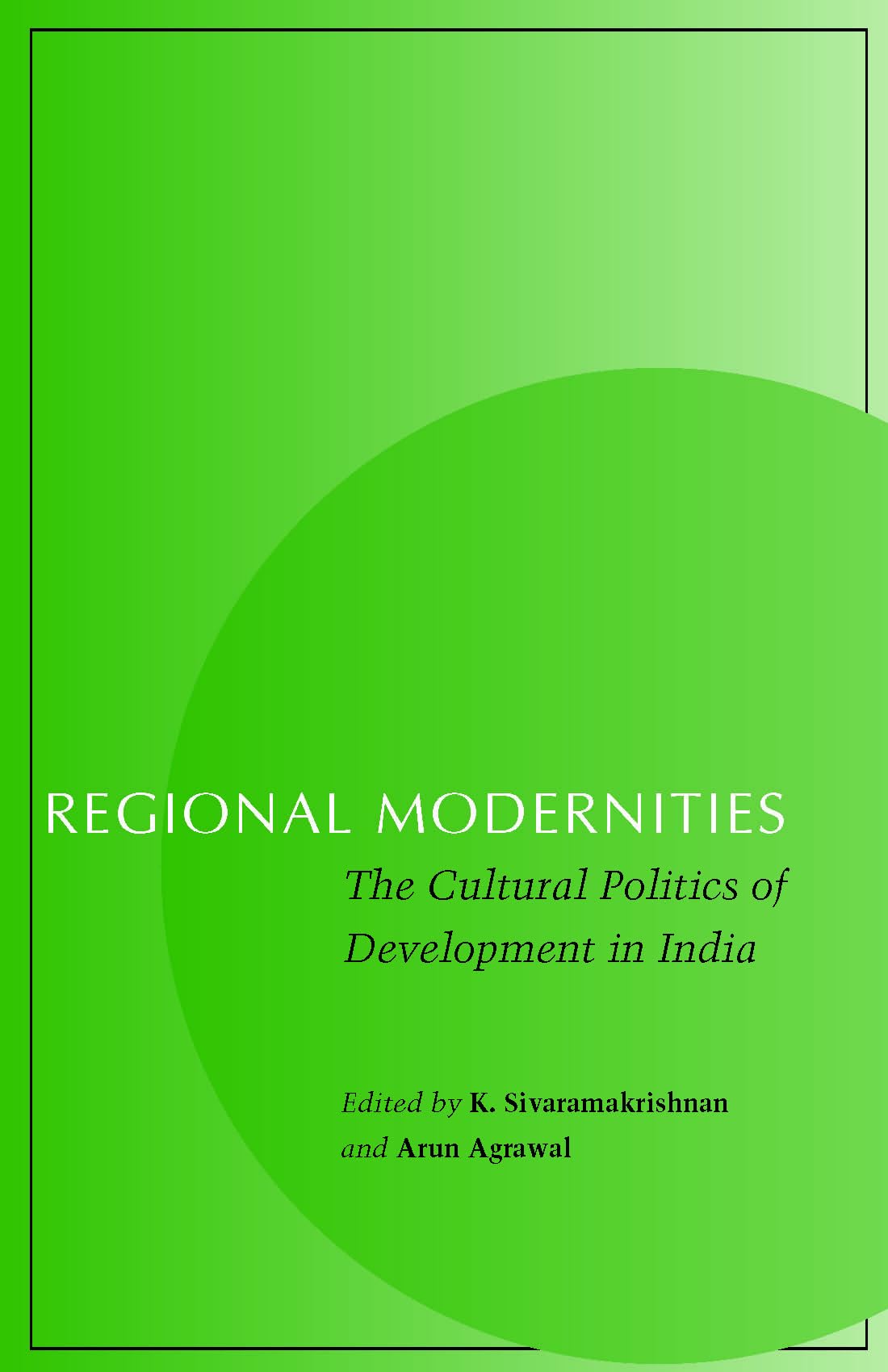 Regional Modernities: The Cultural Politics of Development in India,New