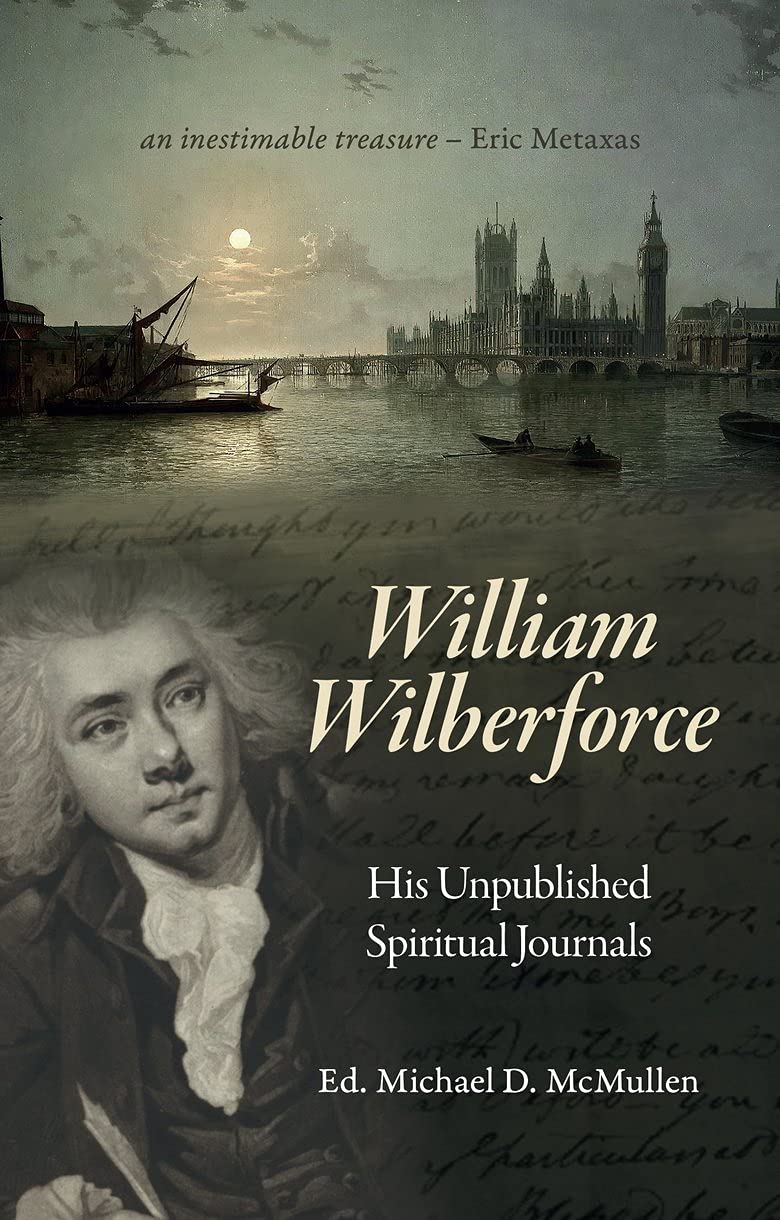 William Wilberforce: His Unpublished Spiritual Journals (Biography),New