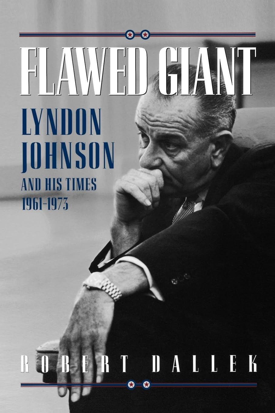 Flawed Giant: Lyndon Johnson And His Times, 19611973,New