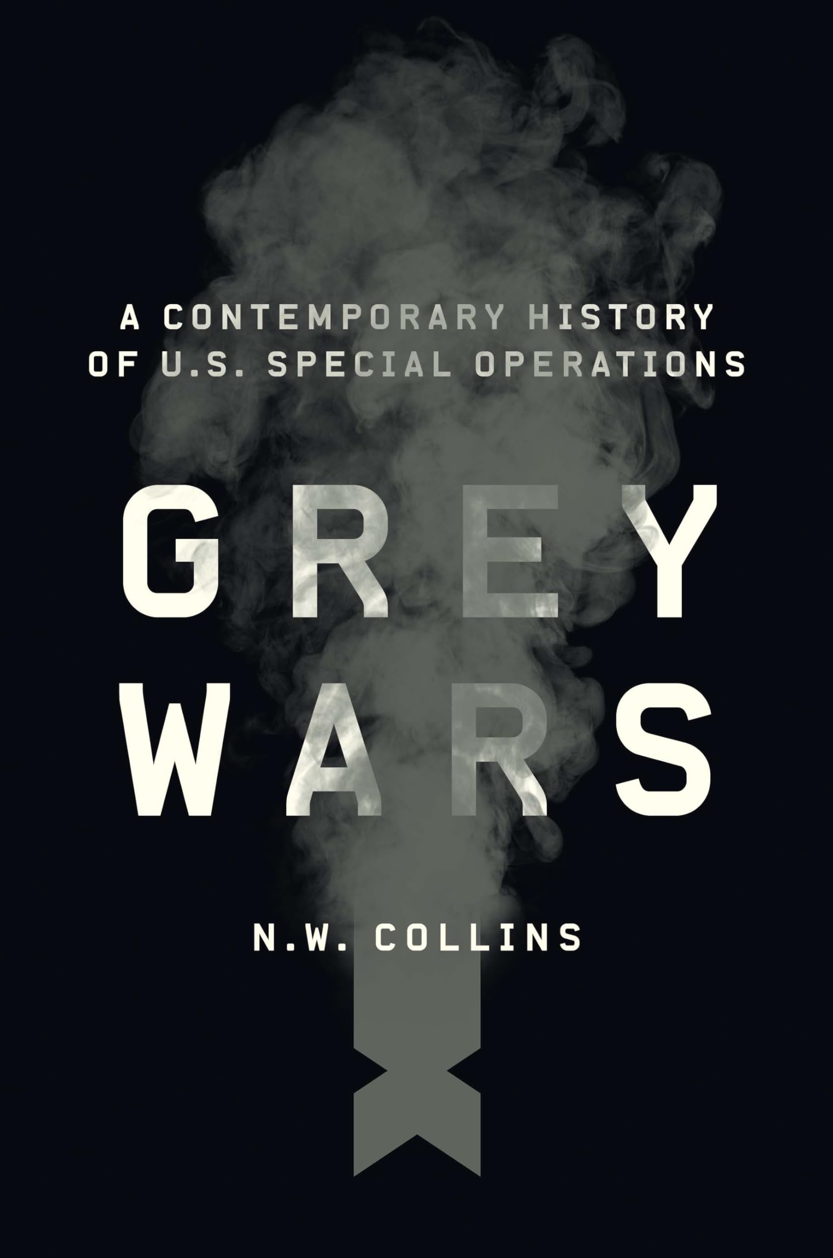 Grey Wars: A Contemporary History of U.S. Special Operations,Used