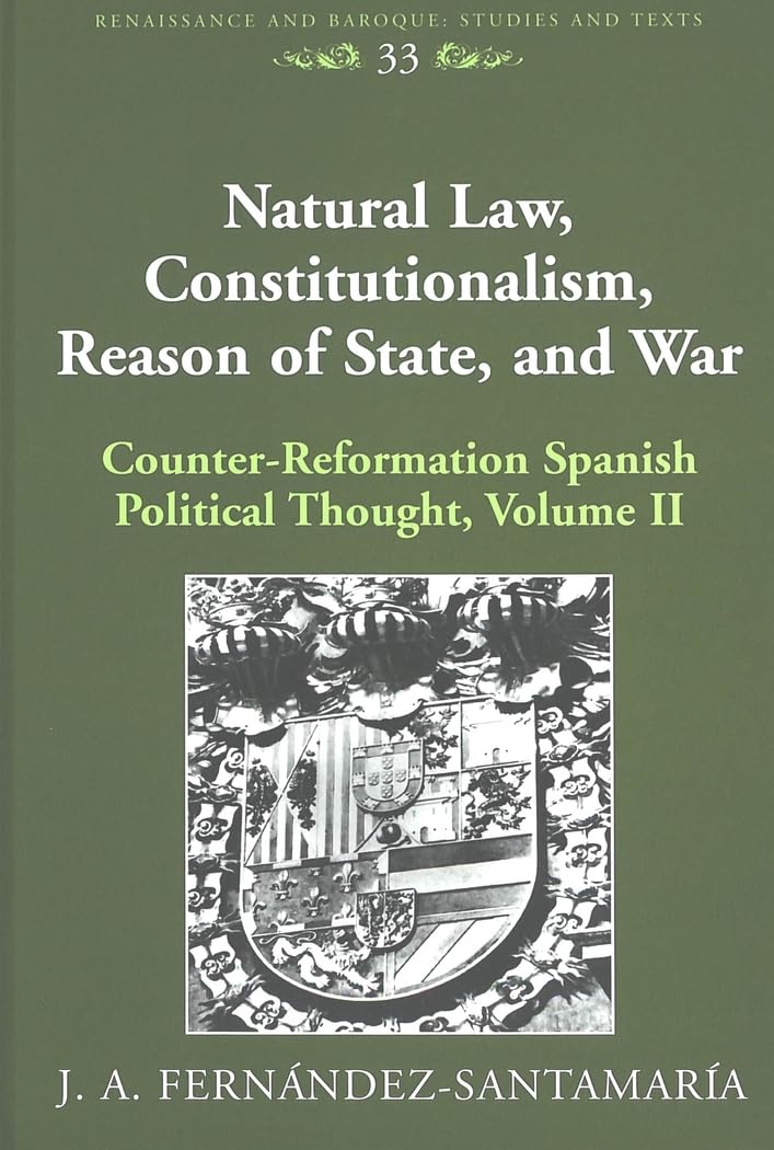 Natural Law, Constitutionalism, Reason of State, and War: CounterReformation Spanish Political Thought, Volume II (Renaissance ,Used