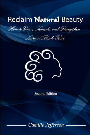 Reclaim Natural Beauty: How To Grow, Nourish, And Strengthen Natural, Black Hair,New