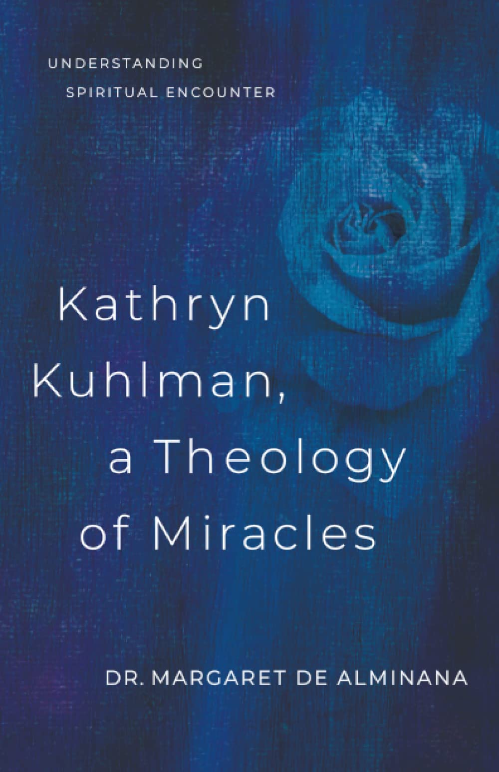Kathryn Kuhlman A Theology Of Miracles: How Kathryn Kuhlman Was Led By The Holy Spirit In The Greatest Healing Revival Meetings ,Used