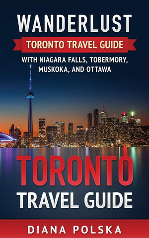 Toronto Travel Guide: Wanderlust Toronto Travel Guide with Niagara Fall, Tobermory, Muskoka, and Ottawa (Volume 1),Used